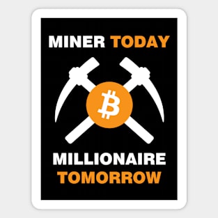 Miner Today Millionaire Tomorrow Magnet